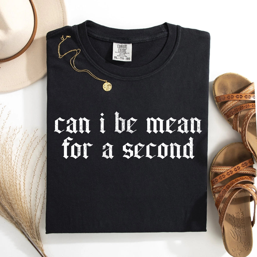 Pre-Order Can I Be Mean For A Second Graphic Tee