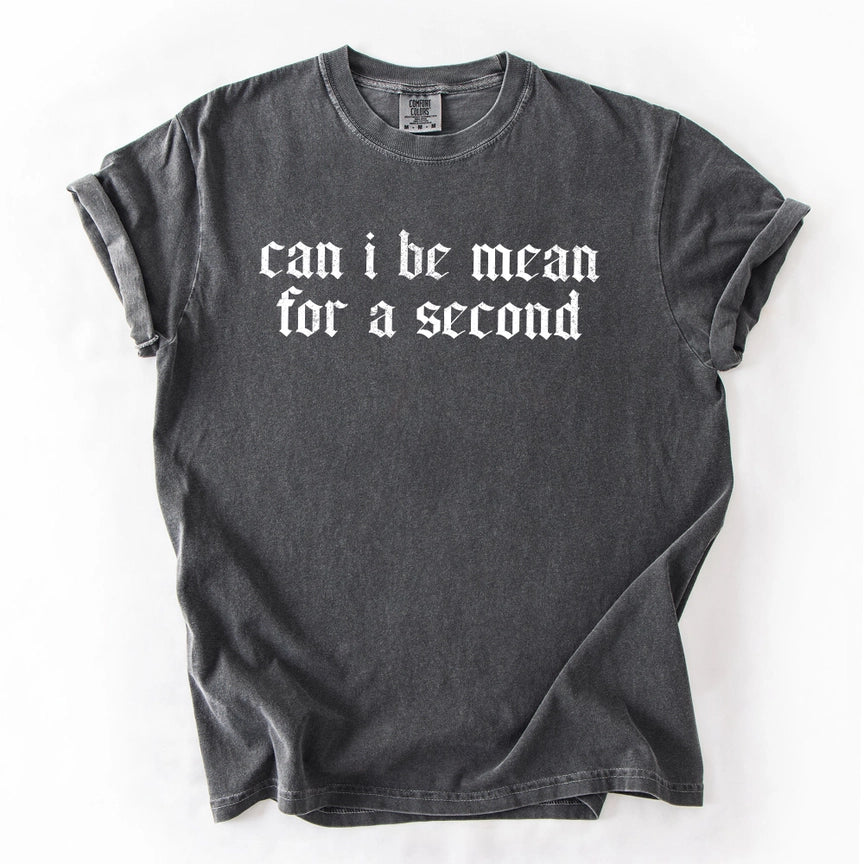 Pre-Order Can I Be Mean For A Second Graphic Tee
