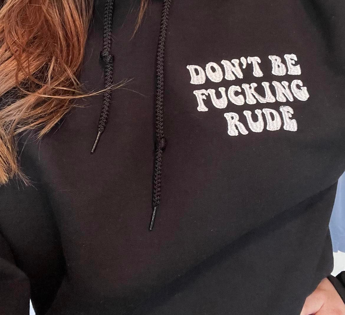 Don't Be F*cking Rude Hoodie