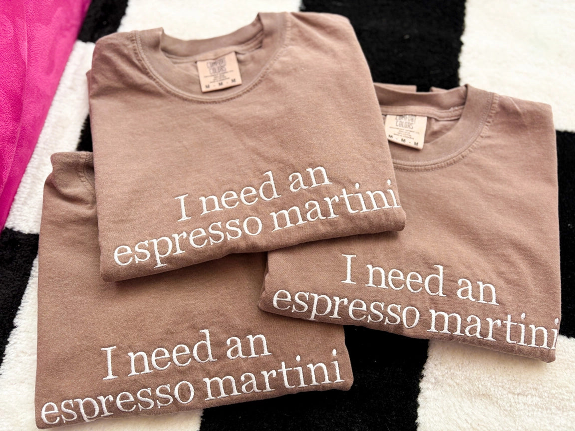 Pre-Order Embroidered I Need An Espresso Martini Tee