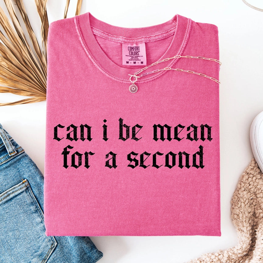 Pre-Order Can I Be Mean For A Second Graphic Tee