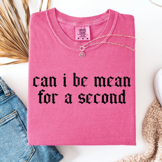 Pre-Order Can I Be Mean For A Second Graphic Tee