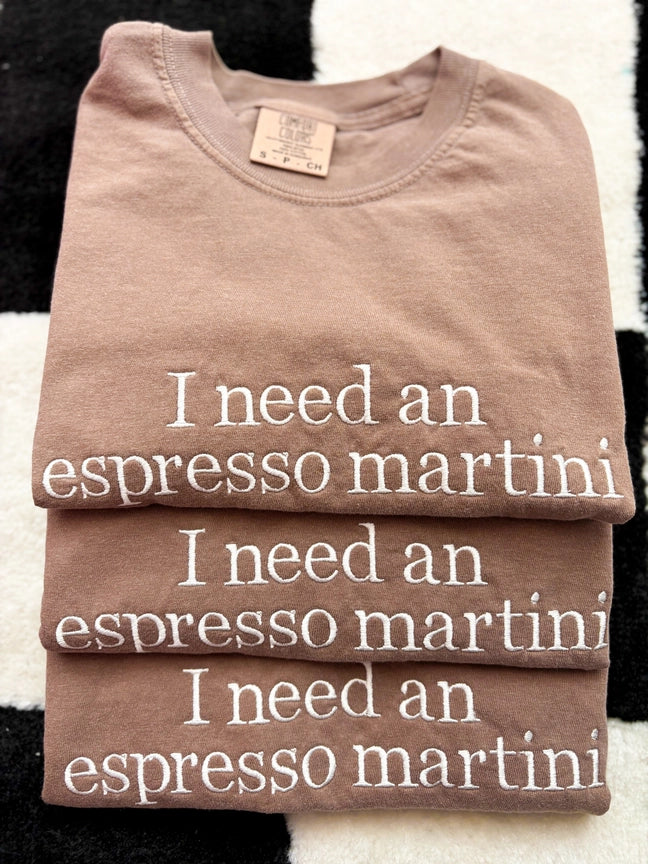 Pre-Order Embroidered I Need An Espresso Martini Tee