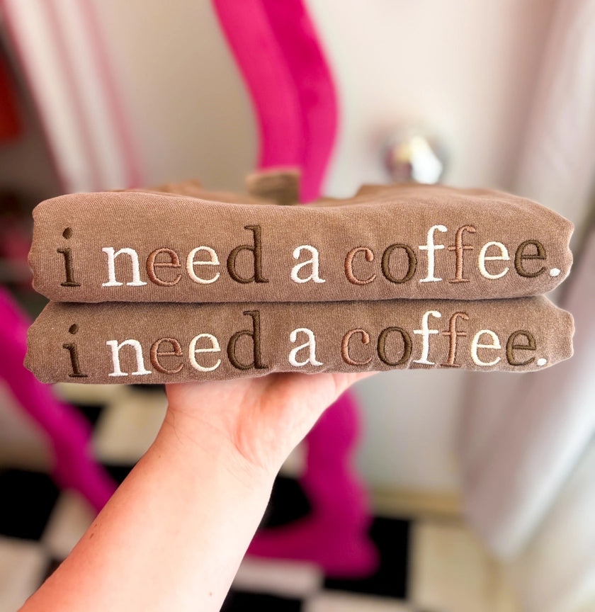 Pre-Order Embroidered I Need A Coffee Tee